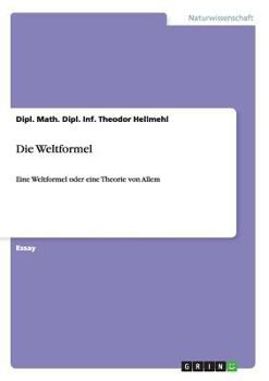Paperback Die Weltformel: Eine Weltformel oder eine Theorie von Allem [German] Book