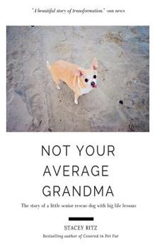 Paperback Not Your Average Grandma: The Story of a Little Senior Rescue Dog with Big Life Lessons Book