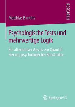 Paperback Psychologische Tests Und Mehrwertige Logik: Ein Alternativer Ansatz Zur Quantifizierung Psychologischer Konstrukte [German] Book