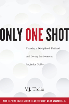 Paperback Only One Shot: Creating a Disciplined, Defined and Loving Environment for Junior Golfers Book