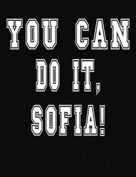 Paperback You Can Do It, Sofia!: College Ruled Notebook Journal for Sofia Book