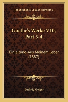 Paperback Goethe's Werke V10, Part 3-4: Einleitung-Aus Meinem Leben (1887) [German] Book