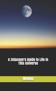 Paperback A Zetacean's Guide to Life in This Universe Book
