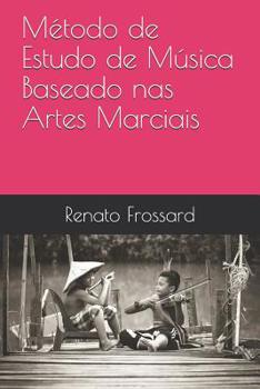 Paperback Método de Estudo de Música Baseado nas Artes Marciais [Portuguese] Book