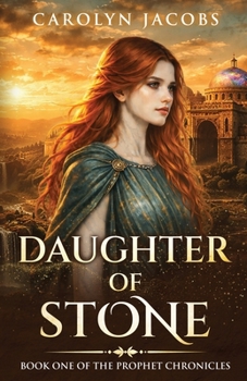 Daughter of Stone: A Cursed Princess and a Kingdom in Peril (The Prophet Chronicles)