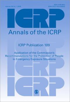 ICRP Publication 109: Application of the Commission's Recommendations for the Protection of People in Emergency Exposure Situations (Annals of the ICRP)
