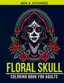 Floral Skull Coloring Book For Adults: Adult Coloring Book with Stress Relieving Floral Skull Coloring Book Designs for Relaxation