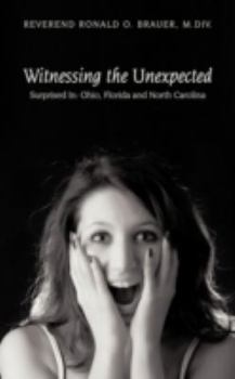 Paperback Witnessing the Unexpected: Surprised In: Ohio, Florida and North Carolina Book