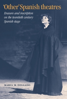Paperback 'Other' Spanish Theatres: Erasure and Inscription on the Twentieth-Century Spanish Stage Book
