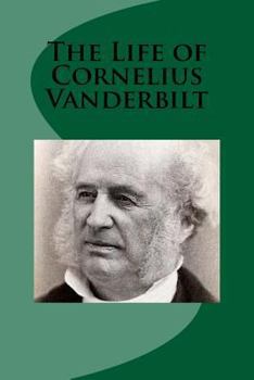 Paperback The Life of Cornelius Vanderbilt Book