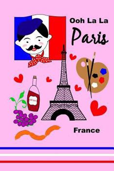 Ooh la la Paris : Super Cute Parisian Theme Graphic Eiffel Tower Artist Food Wine French Flag - Note Book - Writing Book - Memo Book 50 Wide Ruled Pages