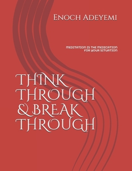 Paperback Think Through & Break Through: Meditation Is the Medication for Your Situation Book