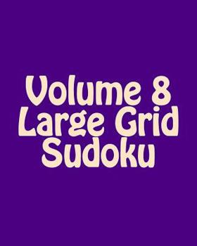 Paperback Volume 8 Large Grid Sudoku: Fun, Large Print Sudoku Puzzles [Large Print] Book
