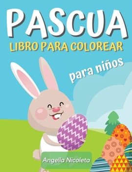 Pascua Libro para colorear para ni�os: Incre�ble libro para colorear con huevos y conejos de Pascua para ni�os de 4 a 8 a�os
