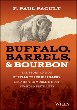 Paperback Buffalo, Barrels, and Bourbon: The Story of How Buffalo Trace Distillery Became the World's Most Awarded Distillery Book