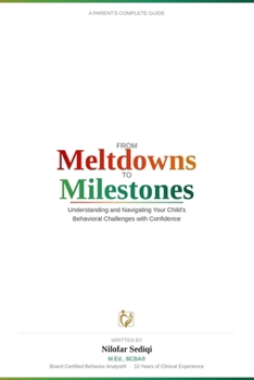 Paperback From Meltdowns to Milestones: A Parent's Complete Guide to Understanding and Navigating Your Child's Behavioral Challenges with Confidence Book