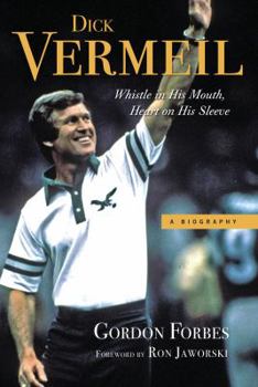 Hardcover Dick Vermeil: Whistle in His Mouth, Heart on His Sleeve Book