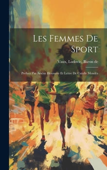 Hardcover Les femmes de sport: Preface par Arsène Houssaye et lettre de Catulle Mendès [French] Book