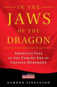 Hardcover In the Jaws of the Dragon: America's Fate in the Coming Era of Chinese Hegemony Book