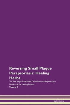 Reversing Lissencephaly: Healing Herbs The Raw Vegan Plant-Based Detoxification & Regeneration Workbook for Healing Patients. Volume 8