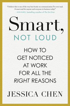 Hardcover Smart, Not Loud: How to Get Noticed at Work for All the Right Reasons Book