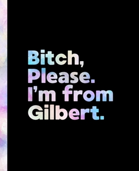 Paperback Bitch, Please. I'm From Gilbert.: An Elegant Pastel Watercolor Composition Book for a Native Gilbert, Arizona AZ Resident Book