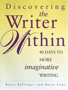 Discovering the Writer Within: 40 Days to More Imaginative Writing