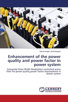 Enhancement of the power quality and power factor in power system: Sinusoidal Pulse Width Modulation controlled active filter for power quality,power factor improvement in power system