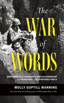 Hardcover The War of Words: How America's GI Journalists Battled Censorship and Propaganda to Help Win World War II Book