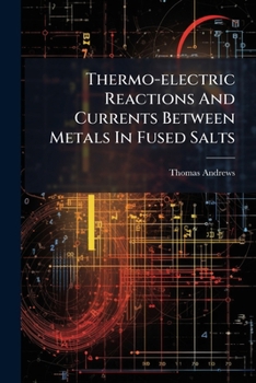 Paperback Thermo-Electric Reactions and Currents Between Metals in Fused Salts ... Book