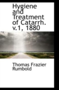 Hardcover Hygiene and Treatment of Catarrh. V.1, 1880 Book