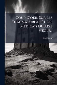 Paperback Coup D'oeil Sur Les Thaumaturges Et Les Médiums Du Xixe Siecle... [French] Book