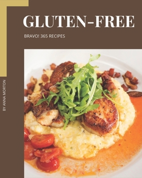 Paperback Bravo! 365 Gluten-Free Recipes: A Gluten-Free Cookbook You Will Love Book