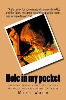 Paperback Hole in my pocket: The true legend of Mickey Jupp: the rock'n'roll genius who declined to be a star Book