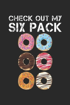 Check Out My Six Pack: Check Out My Six Pack Donut Foodie Donut Workout Gift Journal/Notebook Blank Lined Ruled 6x9 100 Pages
