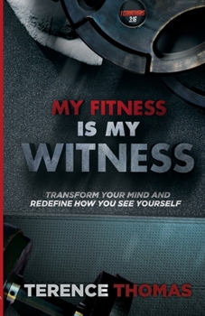 Paperback My Fitness Is My Witness: Transform Your Mind and Redefine How You See Yourself Book