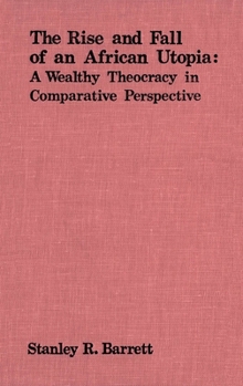 Hardcover The Rise and Fall of an African Utopia: A Wealthy Theocracy in Comparative Perspective Book