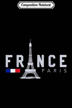 Composition Notebook: France Paris French Flag Eiffel Tower Souvenir Gift Journal/Notebook Blank Lined Ruled 6x9 100 Pages