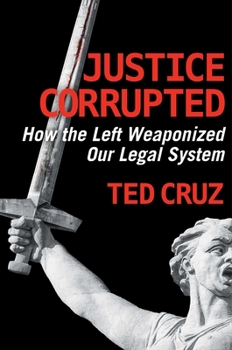 Hardcover Justice Corrupted: How the Left Weaponized Our Legal System Book