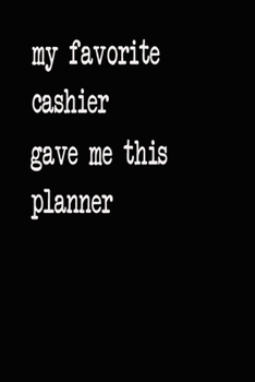 My Favorite Cashier Gave Me This Planner: 2020 2021 2022 Calendar Weekly Planner Dated Journal Notebook Diary 6" x 10" 165  Pages Clean Detailed Book
