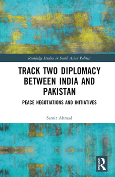 Hardcover Track Two Diplomacy Between India and Pakistan: Peace Negotiations and Initiatives Book