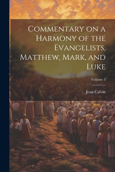 Paperback Commentary on a Harmony of the Evangelists, Matthew, Mark, and Luke; Volume 3 Book