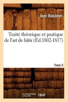 Paperback Traité Théorique Et Pratique de l'Art de Bâtir. Tome 5 (Éd.1802-1817) [French] Book