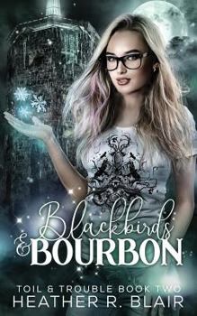 Blackbirds & Bourbon - Book #2 of the Toil & Trouble