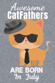 Paperback Awesome CatFathers Are Born In July: Catfather. This Cat Notebook or Cat Journal has an eye catching fun cover. It is 6x9in size with 120 lined ruled Book