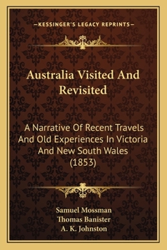 Paperback Australia Visited And Revisited: A Narrative Of Recent Travels And Old Experiences In Victoria And New South Wales (1853) Book