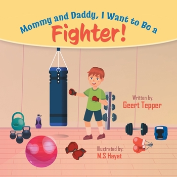 Paperback Mommy and Daddy, I Want to Be a Fighter! Book