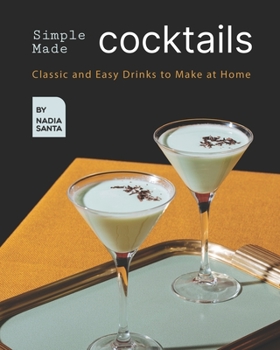 Paperback Simple Made Cocktails: Classic and Easy Drinks to Make at Home Book