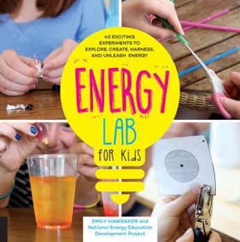 Paperback Energy Lab for Kids: 40 Exciting Experiments to Explore, Create, Harness, and Unleash Energy Book