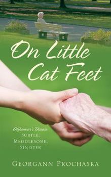 Paperback On Little Cat Feet: Alzheimer's Disease: Subtle, Meddlesome, Sinister Book